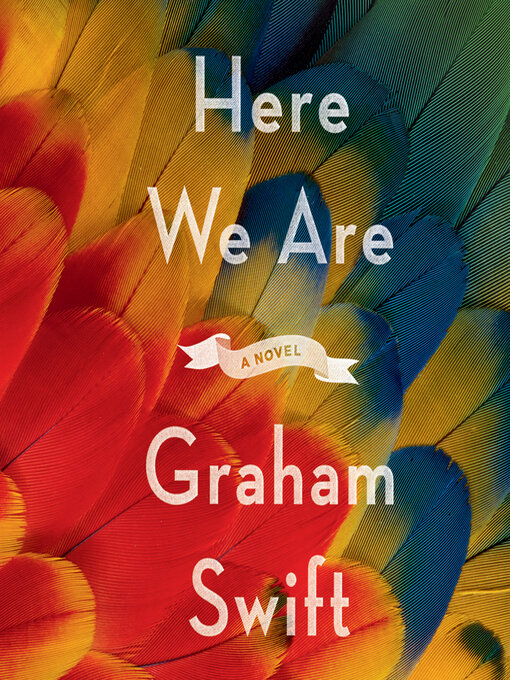 Title details for Here We Are by Graham Swift - Available